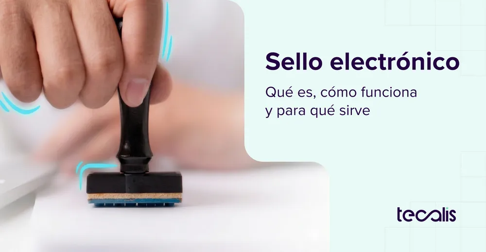 Sello electrónico: qué es, cómo funciona y para qué sirve
