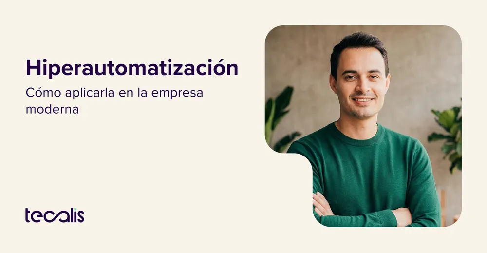 Hiperautomatización: Oportunidades, retos y cómo aplicarla en tu empresa