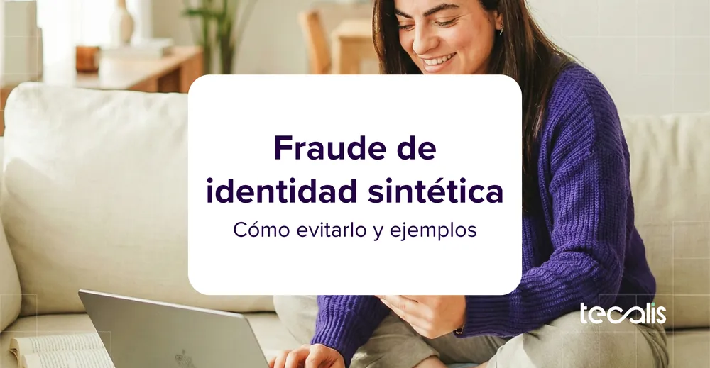 Fraude de identidad sintética: cómo evitarlo y ejemplos