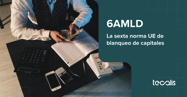 Novedades y cambios de 6AMLD, la sexta norma de blanqueo de capitales de la UE