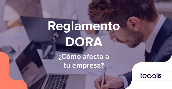 Reglamento DORA, dirigido al sector financiero. Cómo afecta a empresas y particulares