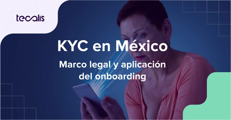 KYC y Enrolamiento en México: Marco legal y aplicación del onboarding