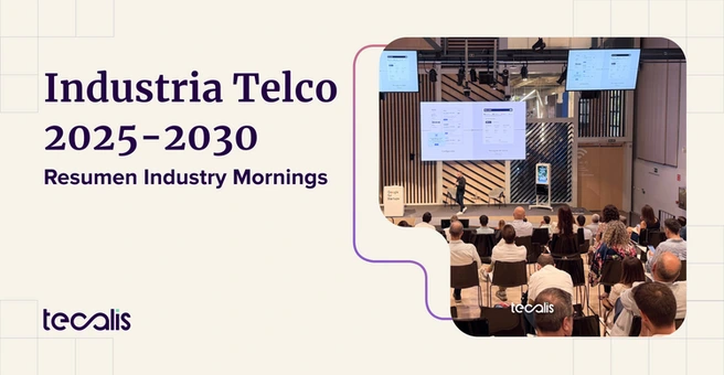 Como se presenta de aquí a 2030 la industria telco, contado en el evento Tecalis Industry Mornings