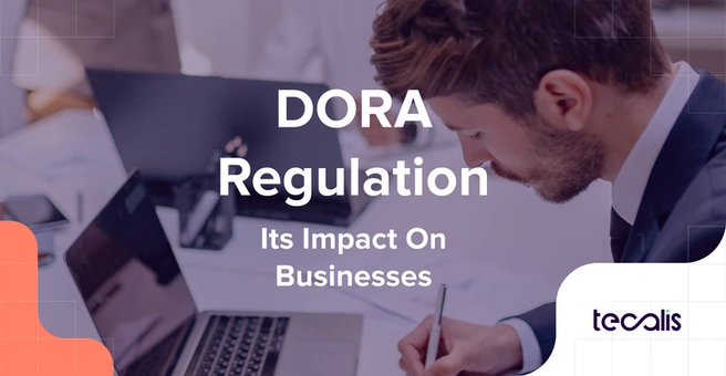 DORA Regulations, key pilars and implications for businesses